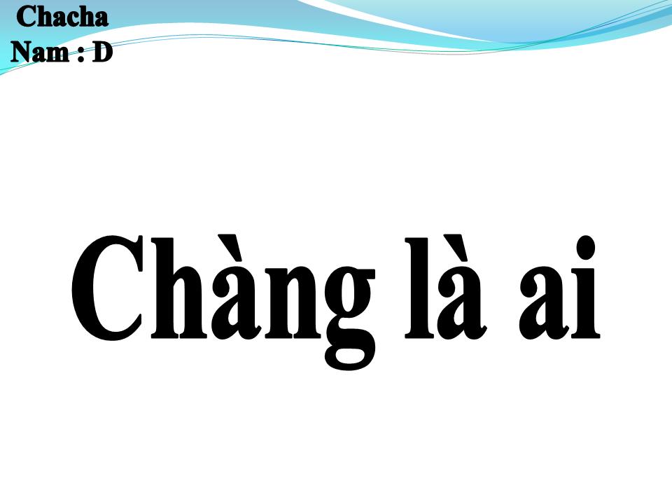 Lời bài hát CHÀNG LÀ AI