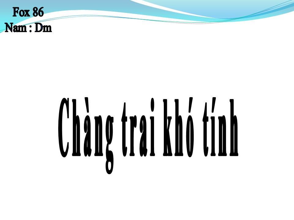 Lời bài hát CHÀNG TRAI KHÓ TÍNH