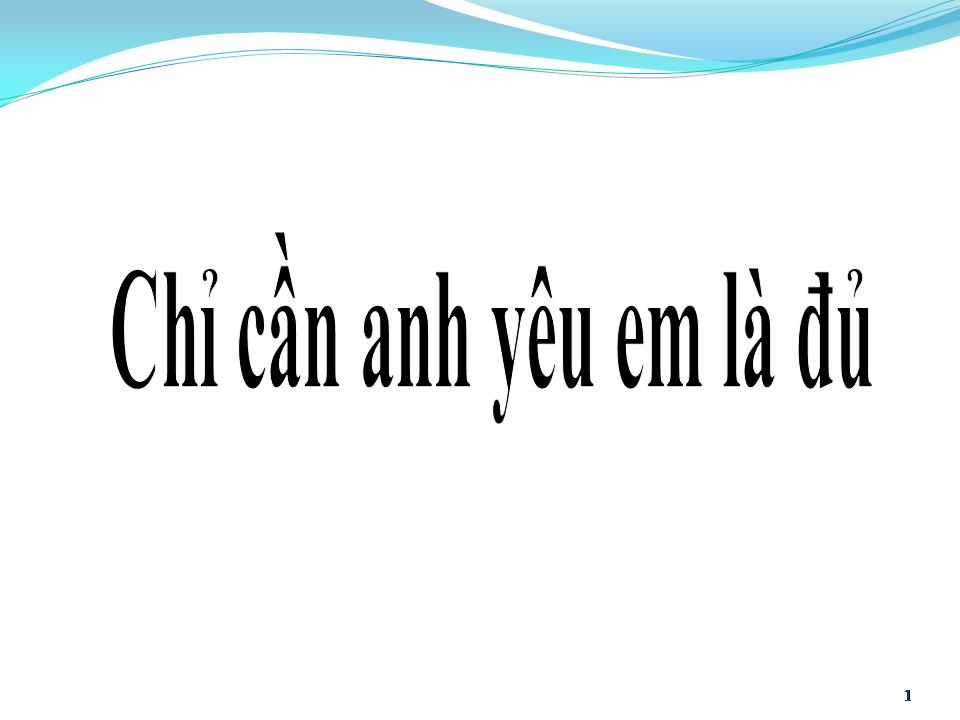 Lời bài hát CHỈ CẦN ANH YÊU EM LÀ ĐỦ