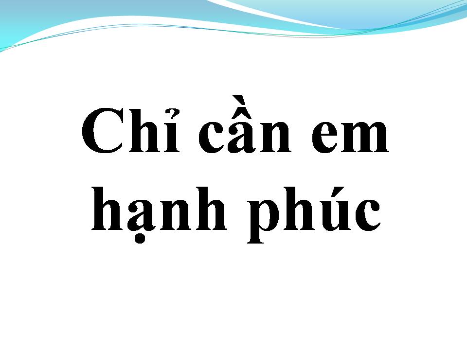 Lời bài hát CHỈ CẦN EM HẠNH PHÚC