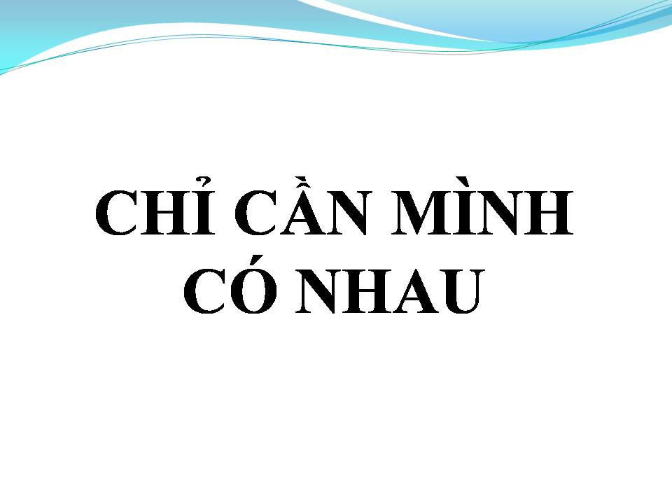 Lời bài hát CHỈ CẦN MÌNH CÓ NHAU