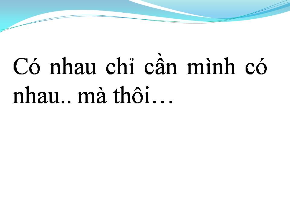 Lời bài hát CHỈ CẦN MÌNH CÓ NHAU