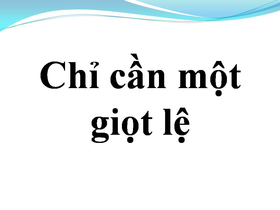 Lời bài hát CHỈ CẦN MỘT GIỌT LỆ