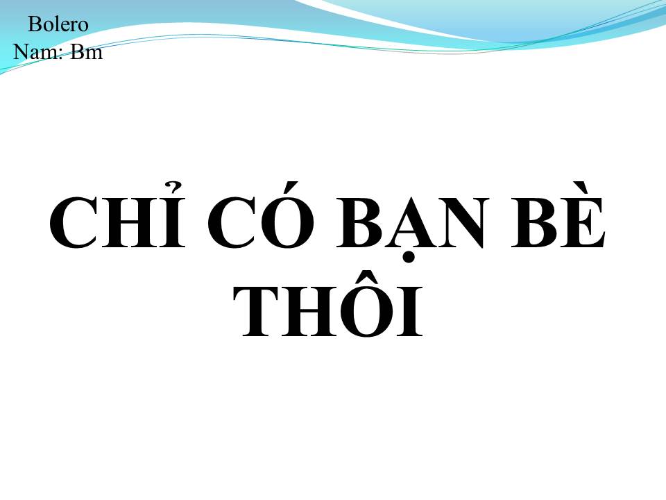 Lời bài hát CHỈ CÓ BẠN BÈ THÔI