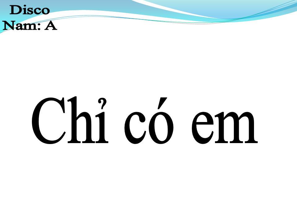 Lời bài hát CHỈ CÓ EM 