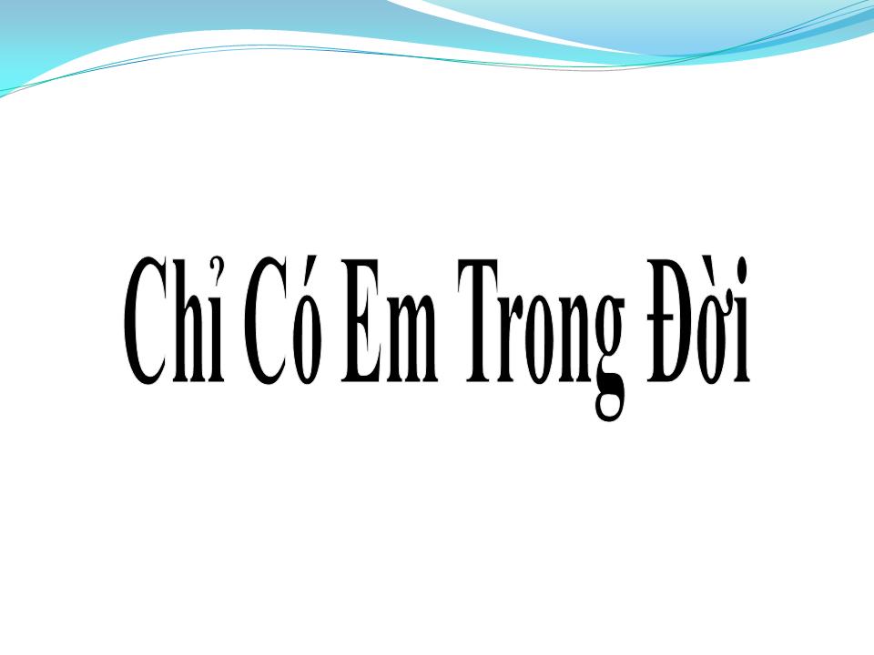 Lời bài hát CHỈ CÓ EM TRONG ĐỜI