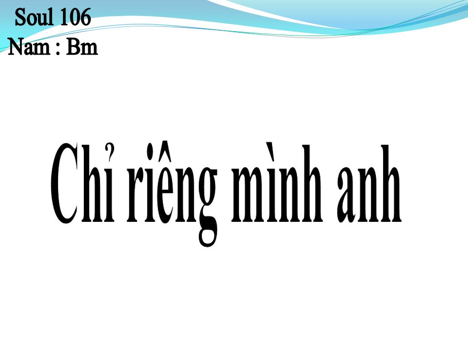 Lời bài hát CHỈ RIÊNG MÌNH ANH