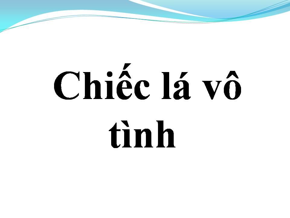 Lời bài hát CHIẾC LÁ VÔ TÌNH