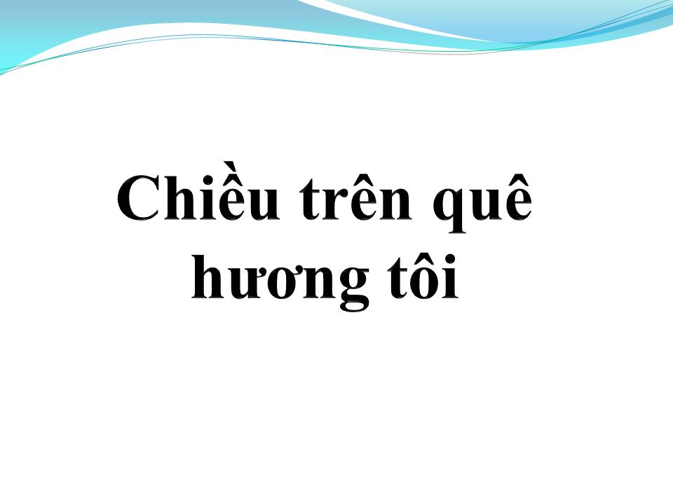 Lời bài hát CHIỀU TRÊN QUÊ HƯƠNG TÔI