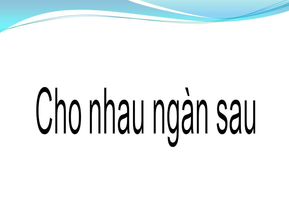 Lời bài hát CHO NHAU NGÀN SAU