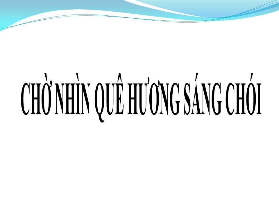 Lời bài hát CHỜ NHÌN QUÊ HƯƠNG SÁNG CHÓI