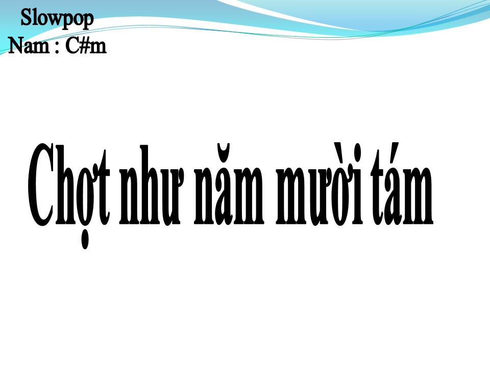 Lời bài hát CHỢT NHƯ NĂM MƯỜI TÁM