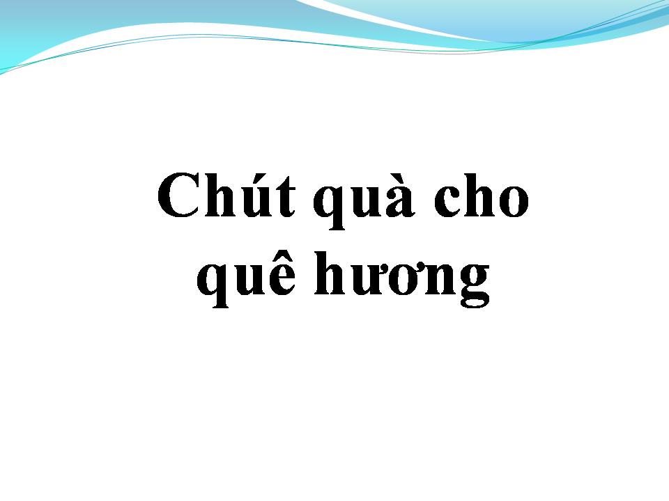 Lời bài hát CHÚT QUÀ CHO QUÊ HƯƠNG
