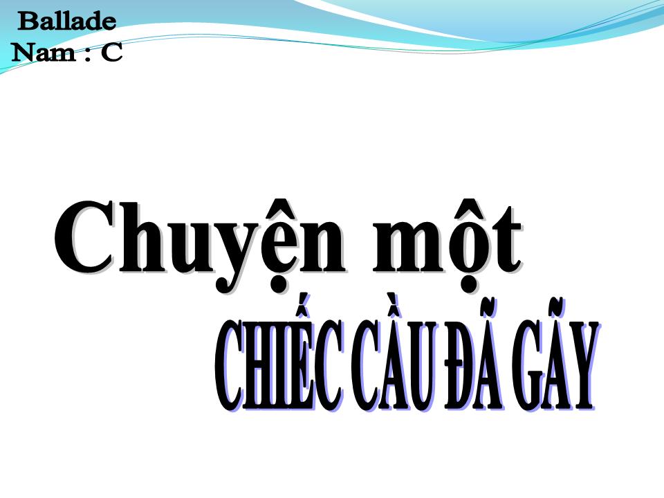 Lời bài hát CHUYỆN MỘT CHIẾC CẦU ĐÃ GÃY