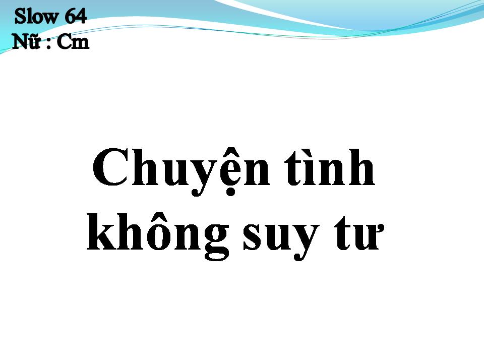 Lời bài hát CHUYỆN TÌNH KHÔNG SUY TƯ