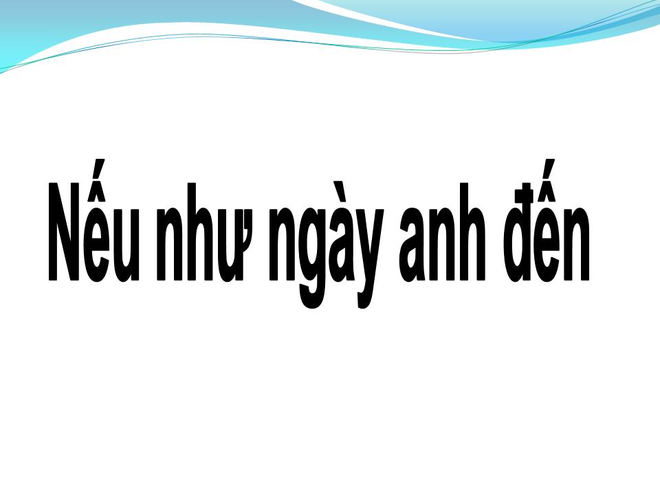 Lời bài hát NẾU NHƯ NGÀY ANH ĐẾN