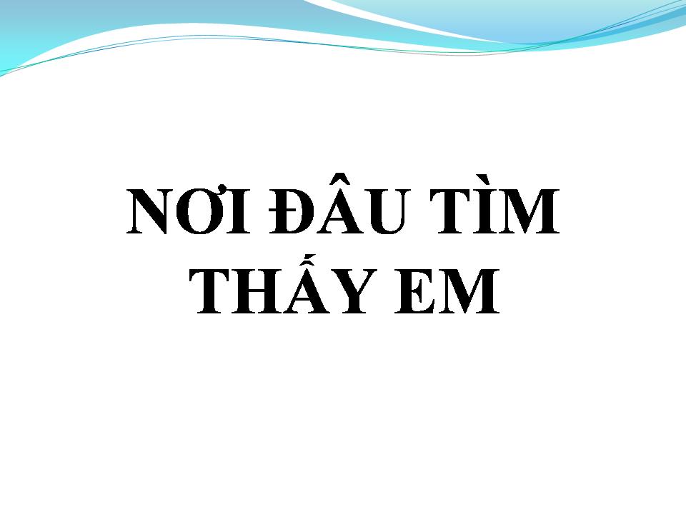 Lời bài hát NƠI ĐÂU TÌM THẤY EM