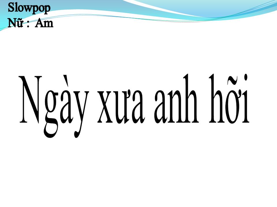 Lời bài hát NGÀY XƯA ANH HỠI