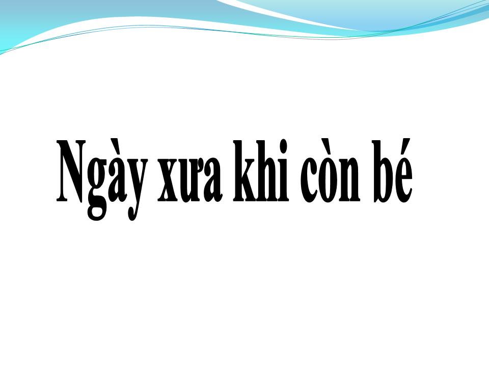 Lời bài hát NGÀY XƯA KHI CÒN BÉ